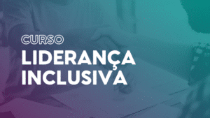 Curso de Liderança Inclusiva: o que é e onde estudar?